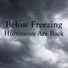 Below Freezing - Hurricanes Are Back
